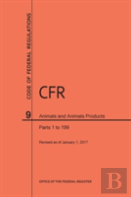 Code Of Federal Regulations Title 9, Animals And Animal Products, Parts 1-199, 2017