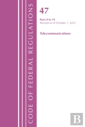 Code Of Federal Regulations,Title 47 Telecommunications 0-19, Revised As Of October 1, 2022