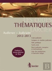 Code Thematique Larcier - Audience Et Judiciaire 2012/2013