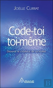 Code-Toi Toi-Même ; Devenir Le Créateur De Sa Réalité