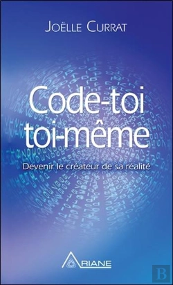 Bertrand.pt - Code-Toi Toi-Même ; Devenir Le Créateur De Sa Réalité