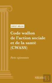 Code Wallon De L'Action Sociale Et De La Sante (Cwass) - Partie Reglementaire