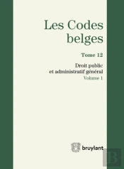 Codes Belges. Tome 12 - Droit Public Et Administratif General - 2014 (2 Volumes), 2eme Edition (Les)