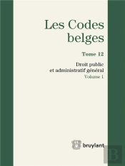 Codes Belges. Tome 12 Droit Public Et Administratif General - 2016 (2 Volumes), 4eme Ed. (Les)