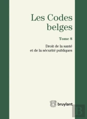 Codes Belges. Tome 8 - Droit De La Sante Et De La Securite Publiques - 2014, 3eme Ed. (Les)