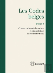 Codes Belges. Tome 9 Conservation De La Nature Et Exploitation De Ses Ressources - 2015, 4eme Ed.