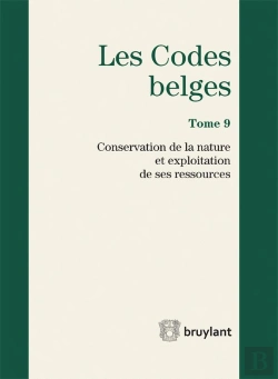 Bertrand.pt - Codes Belges. Tome 9 Conservation De La Nature Et Exploitation De Ses Ressources - 2015, 4eme Ed.