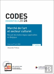 Codes Essentiels : Marché De L'Art Et Secteur Culturel : Recueil Des Textes Légaux Applicables En Belgique (Édition 2026)