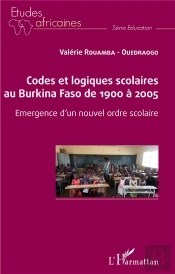 Codes Et Logiques Scolaires Au Burkina Faso De 1900 À 2005 ; Emergence D'Un Nouvel Ordre Scolaire
