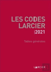 Codes Larcier - Tables Generales - A Jour Au 1<Sup>Er</Sup> Mars 2021