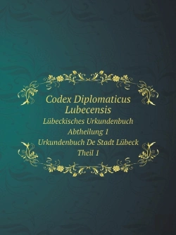 Bertrand.pt - Codex Diplomaticus Lubecensis Lubeckisches Urkundenbuch. Abtheilung 1. Urkundenbuch De Stadt Lubeck. Theil 1.