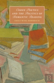 Codex Poetics And The Politics Of Romantic Reading