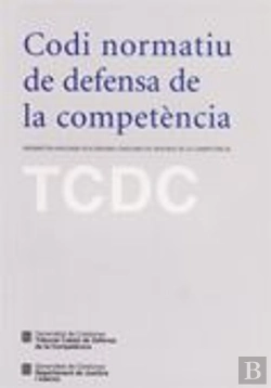 Bertrand.pt - Codi Normatiu De Defensa De La Competència. Normativa Aplicada Pels Òrgans Catalans De Defensa De La