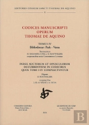 Codices Manuscripti Operum Thomae De Aquino Tome 4 : Index Auctorum Et Opusculorum Occurrentium In Codicibus Quos Tomi I-Iv Complectuntur