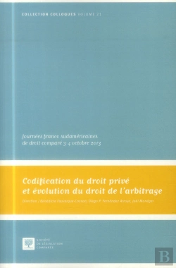 Bertrand.pt - Codification Du Droit Privé Et Évolution Du Droit De L'Arbitrage ; Journées Franco-Sudaméricaines De Droit Comparé, 3-4 Octobre 2013