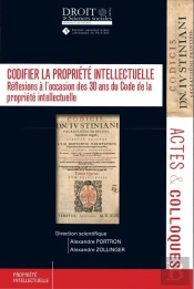 Codifier La Propriété Intellectuelle : Réflexions À L'Occasion Des 30 Ans Du Code De La Propriété Intellectuelle