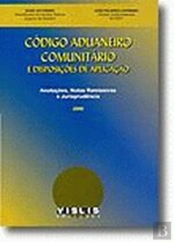 Bertrand.pt - Código Aduaneiro Comunitário e Disposicoes de Aplicação