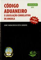 Código Aduaneiro e Legislação Correlativa de Angola