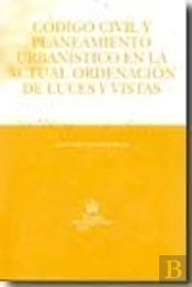 Código Civil Y Planeamiento Urbanístico En La Actual Ordenación De Luces Y Vistas
