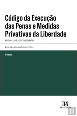 Bertrand.pt - Código da Execução das Penas e Medidas Privativas da Liberdade Anotado