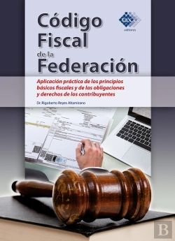 Bertrand.pt - Código Fiscal De La Federación. Aplicación Práctica De Los Principios Básicos Fiscales Y De Las Obligaciones Y Derechos De Los Contribuyentes 2018
