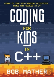 Coding For Kids In C++: Learn To Code Wi