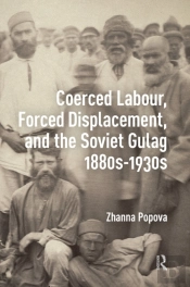 Coerced Labour, Forced Displacement, And The Soviet Gulag, 1880s-1930s