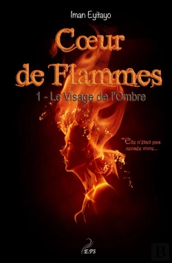 Bertrand.pt - Coeur De Flammes T.1 ; Le Visage De L'Ombre