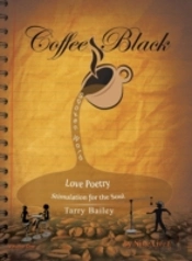 Coffee Black Spoken Word: Love Poetry Stimulation For The Soul