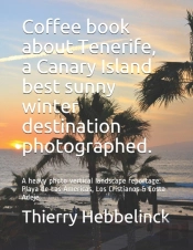 Coffee Book About  Tenerife, A Canary Island Best Sunny Winter Destination Photographed.