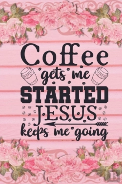 Bertrand.pt - Coffee Gets Me Started Jesus Keeps Me Going