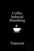 Coffee Induced Mumbling