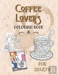 Coffee Lovers Coloring Book For Adults