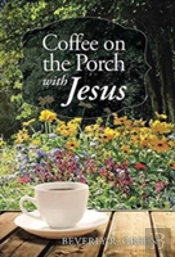 Coffee On The Porch With Jesus