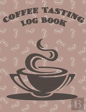 Coffee Tasting Log Book: A Coffee Lover'