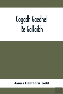 Bertrand.pt - Cogadh Gaedhel Re Gallaibh; The War Of The Gaedhil With The Gaill, Or, The Invasions Of Ireland By The Danes And Other Norsemen
