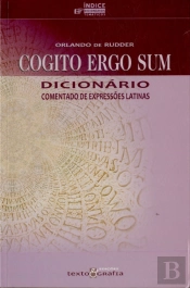 Cogito Ergo Sum - Dicionário Comentado de Expressões Latinas