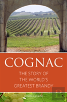 Cognac: The Story Of The World'S Greatest Brandy