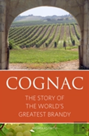 Cognac: The Story Of The World'S Greatest Brandy