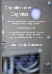 Cognition And Cognitics -  Definitions And Metrics For Cognitive Sciences, In Humans, And For Thinking Machines, 2nd Edition, With Considerations Of Life, Through The Prism 'Real-Imaginary-Values-Coll
