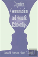 Cognition, Communication, And Romantic Relationships