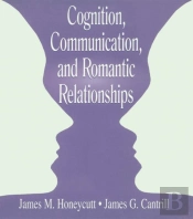 Cognition, Communication, And Romantic Relationships