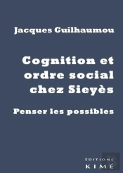 Cognition Et Ordre Social Chez Sieyès ; Penser Les Possibles