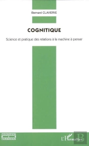 Cognitique ; Science Et Pratique Des Relations A La Machine A Penser