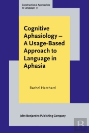 Cognitive Aphasiology - A Usage-Based Approach To Language In Aphasia
