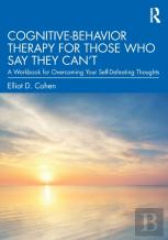 Cognitive Behavior Therapy For Those Who Say They Canâ€™T