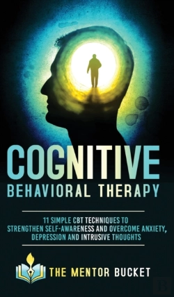 Bertrand.pt - Cognitive Behavioral Therapy - 11 Simple Cbt Techniques To Strengthen Self-Awareness And Overcome Anxiety, Depression And Intrusive Thoughts
