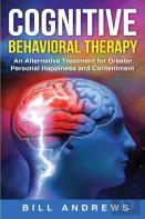 Cognitive Behavioral  Therapy - An Alternative Treatment For Greater Personal Happiness And Contentment