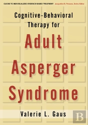 Cognitive-Behavioral Therapy For Adult Asperger Syndrome, First Edition