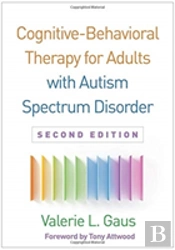 Cognitive-Behavioral Therapy For Adults With Autism Spectrum Disorder, Second Edition